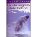 Roger Payne - La vita segreta delle balene
